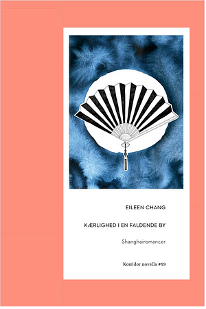 Kærlighed i en faldende by: Shanghairomancer by Eileen Chang