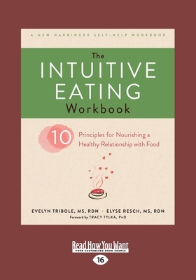 The Intuitive Eating Workbook: Ten Principles for Nourishing a Healthy Relationship with Food (Large Print 16pt) by Evelyn Tribole
