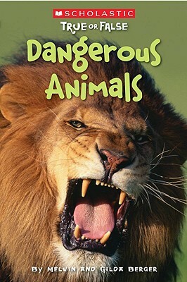 Scholastic True or False: Dangerous Animals by Melvin Berger, Gilda Berger