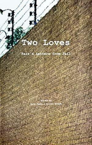 Two Loves: Faiz's Letters from Jail by Salima Hashmi, Kyla Pasha