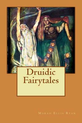 Druidic Fairytales by Marah Ellis Ryan