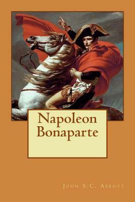 Napoleon Bonaparte by John S.C. Abbott