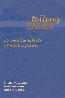 Telling Tales: Living the Effects of Public Policy by Anne O`connell, Kate Bezanson, Sheila Neysmith