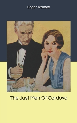The Just Men Of Cordova by Edgar Wallace
