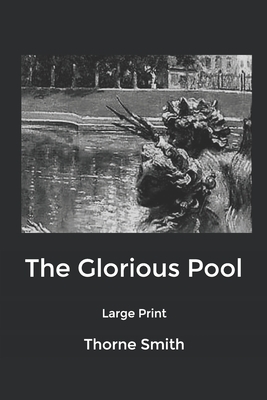 The Glorious Pool: Large Print by Thorne Smith