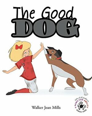 The Good Dog by Walker Jean Mills