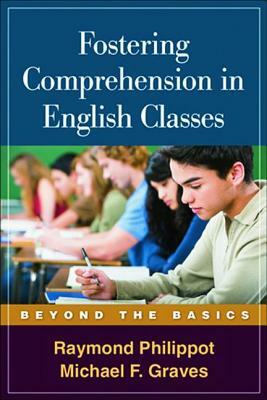 Fostering Comprehension in English Classes: Beyond the Basics by Michael F. Graves, Raymond Philippot