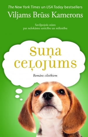 Suņa ceļojums: romāns par nelokāmu uzticību un mīlestību by W. Bruce Cameron, Viljams Brūss Kamerons, Kristaps Bricis