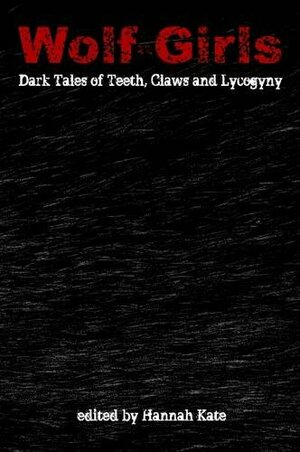 Wolf-Girls: Dark Tales of Teeth, Claws and Lycogyny by Nu Yang, Mihaela Nicolescu, Marie Cruz, Mary Borsellino, R.A. Martens, Kim Bannerman, Andrew Quinton, L. Lark, Helen Cross, Jeanette Greaves, Rosie Garland, Lynsey May, Beth Daley, Hannah Kate, J.K. Coi, Lyn Lockwood, Sarah Peacock