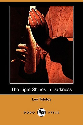 The Light Shines in Darkness (Dodo Press) by Leo Tolstoy