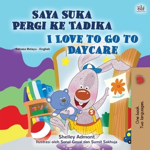 I Love to Go to Daycare (Malay English Bilingual Children's Book) by Kidkiddos Books, Shelley Admont