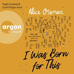 I Was Born for This by Alice Oseman