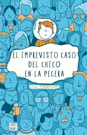 El imprevisto caso del chico en la pecera by Lisa Thompson