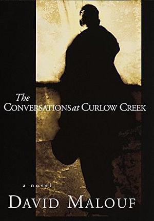 The Conversations at Curlow Creek by David Malouf