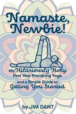 Namaste, Newbie! by Jim Dant