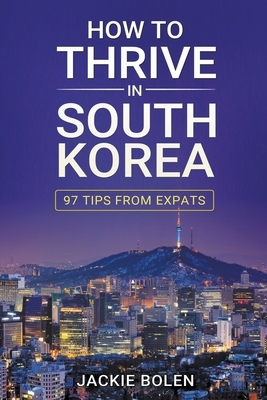 How to Thrive in South Korea: 97 Tips From Expats by Jackie Bolen