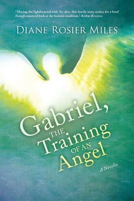 Gabriel, The Training of an Angel: A Novella by Diane Rosier Miles