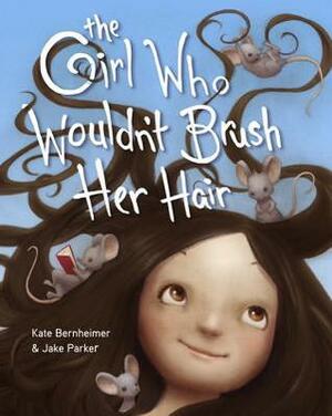 The Girl Who Wouldn't Brush Her Hair by Kate Bernheimer