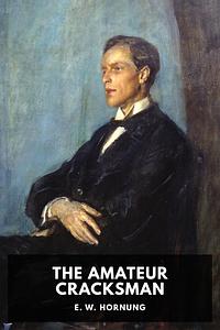 The Amateur Cracksman by E.W. Hornung