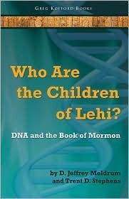 Who Are the Children of Lehi?: DNA and the Book of Mormon by Trent D. Stephens, D. Jeffrey Meldrum
