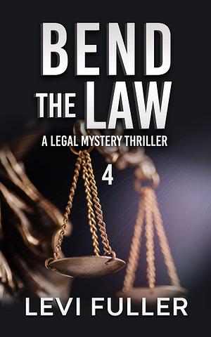 Bend The Law 4 by Levi Fuller, Levi Fuller