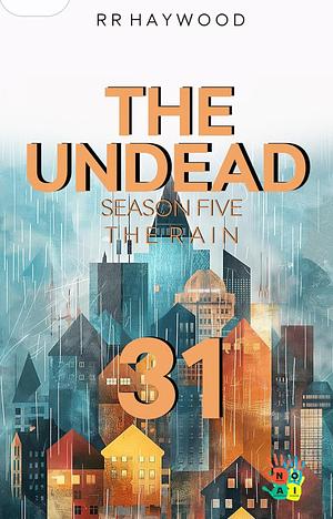 The Undead Thirty-One. Winchester: Season Five. The Rain by R.R. Haywood