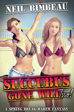 Succubus Gone Wild 2: A Spring Break Harem Adventure by Neil Bimbeau