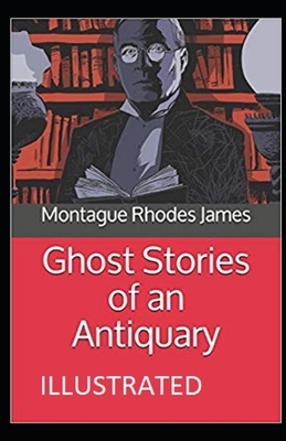 Ghost Stories of an Antiquary Illustrated by M.R. James