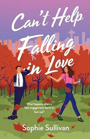 Can't Help Falling in Love: A Novel by Sophie Sullivan, Sophie Sullivan