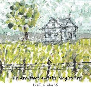 The Architect and the Magistrate by Justin Clark