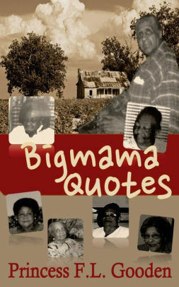 Bigmama Quotes by Princess F.L. Gooden