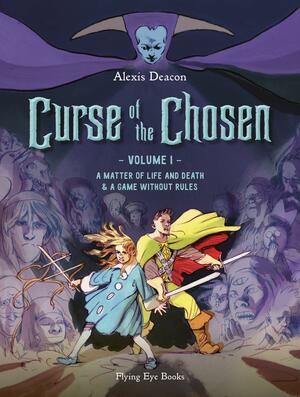 Curse of the Chosen Vol. 1: A Matter of Life and Death & a Game Without Rules by Alexis Deacon