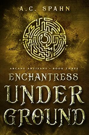 Enchantress Underground by A.C. Spahn