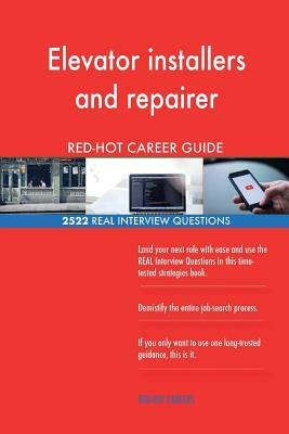 Elevator installers and repairer RED-HOT Career; 2522 REAL Interview Questions by Red-Hot Careers