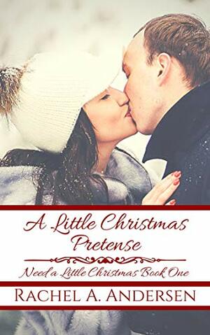 A Little Christmas Pretense: A Fairy-Tale Inspired Sweet Romance by Rachel A. Andersen