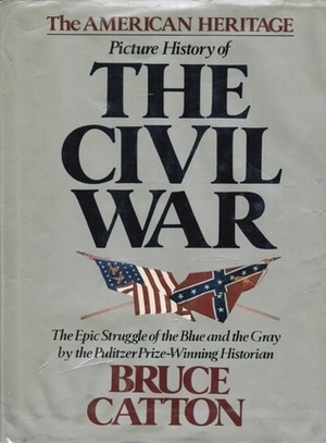 The American Heritage Picture History of the Civil War by Bruce Catton, Richard M. Ketchum