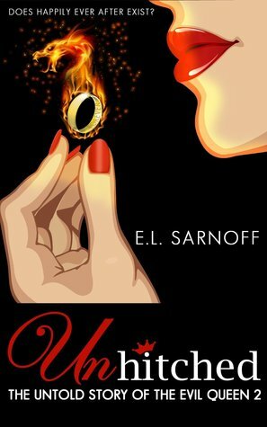 Unhitched: The Untold Story of the Evil Queen 2 by E.L. Sarnoff