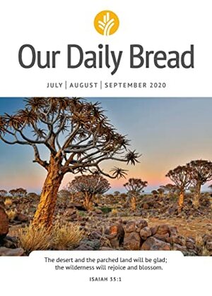 Our Daily Bread - July / August / September 2020 by Patricia Raybon, Anne Cetas, Our Daily Bread Ministries, Dave Branon, Kirsten Holmberg, Xochitl Dixon, Bill Crowder, James Banks, John Blase