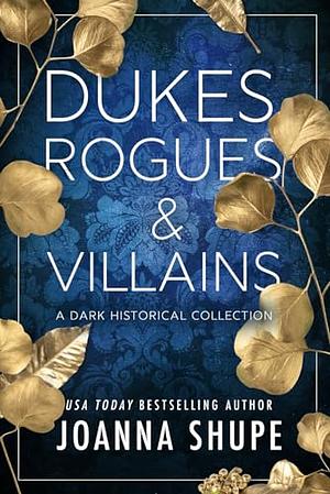 Dukes, Rogues, and Villains: A Dark Historical Collection by Joanna Shupe