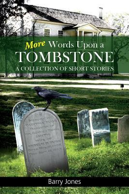 More Words Upon a Tombstone: A collection of short stories by Barry Jones