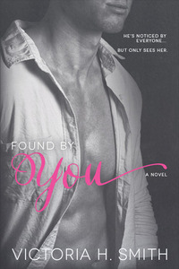 Found by You by Victoria H. Smith