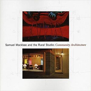 Samuel Mockbee and the Rural Studio: Community Architecture by David Moos, Gail Trechsel