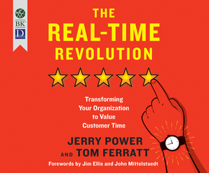 The Real-Time Revolution: Transforming Your Organization to Value Customer Time by Tom Ferratt, Jerry Power