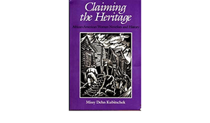 Claiming the Heritage: African-American Women Novelists and History by Missy Dehn Kubitschek