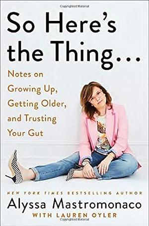 So Here's the Thing... by Alyssa Mastromonaco, Lauren Oyler