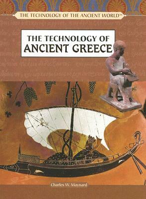 The Technology of Ancient Greece by Charles W. Maynard