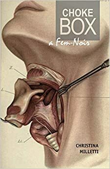 Choke Box: A Fem-Noir by Christina Milletti