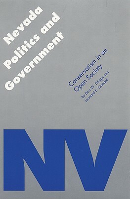 Nevada Politics and Government: Conservatism in an Open Society by Don W. Driggs, Leonard E. Goodall