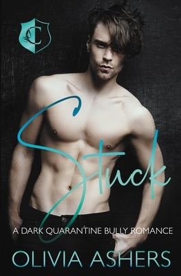 Stuck: A Dark Quarantine Bully Romance by Olivia Ashers