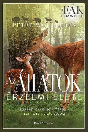 Az állatok érzelmi élete: Szeretet, gyász, együttérzés - egy rejtett világ csodái by Peter Wohlleben